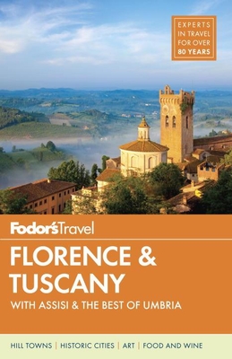 Fodor's Florence & Tuscany: With Assisi and the Best of Umbria (Fodor's Florence & Tuscany (W/Assisi & the Best of Umbria)) Cover Image