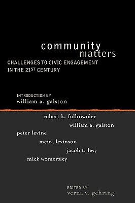 Community Matters: Challenges to Civic Engagement in the 21st Century (Institute for Philosophy and Public Policy Studies) By Verna V. Gehring (Editor), Meira Levinson (Contribution by), William a. Galston (Contribution by) Cover Image