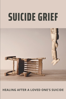 Suicide Grief: Healing After A Loved One's Suicide: Suicide Bereavement And Complicated Grief Cover Image