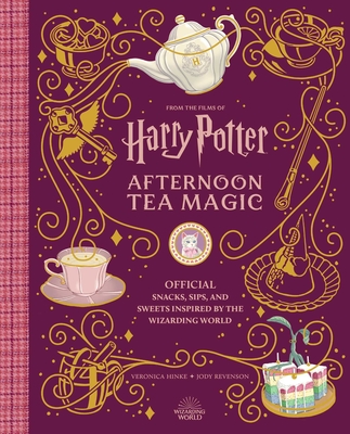 Harry Potter: Afternoon Tea Magic: Official Snacks, Sips and Sweets Inspired by the Wizarding World By Veronica Hinke, Jody Revenson Cover Image