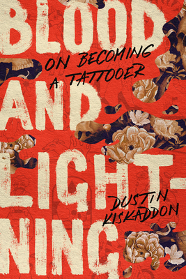 Blood and Lightning: On Becoming a Tattooer By Dustin Kiskaddon Cover Image
