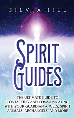 Spirit Guides: The Ultimate Guide to Contacting and Communicating with Your  Guardian Angels, Spirit Animals, Archangels, and More (Hardcover) | Hooked