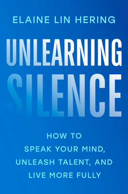 Unlearning Silence: How to Speak Your Mind, Unleash Talent, and Live More Fully Cover Image