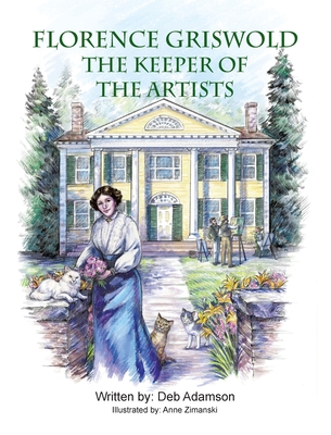 Florence Griswold: The Keeper of the Artists By Deb Adamson, Anne Zimansky (Illustrator) Cover Image