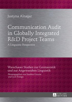 Communication Audit in Globally Integrated RU38D Project Teams: A Linguistic Perspective (Warschauer Studien Zur Germanistik Und Zur Angewandten Lingu #23)