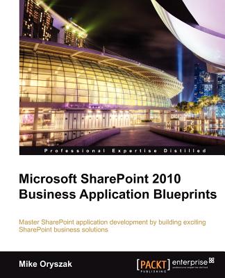 Microsoft Sharepoint 2010 Business Application Blueprints By Mike Oryszak Cover Image