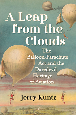 A Leap from the Clouds: The Balloon-Parachute ACT and the Daredevil Heritage of Aviation Cover Image