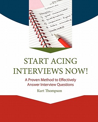 START Acing Interviews Now!: A Proven Method to Effectively Answer Interview Questions Cover Image