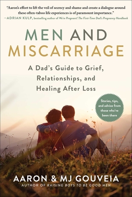 Men and Miscarriage: A Dad's Guide to Grief, Relationships, and Healing After Loss By Aaron Gouveia, MJ Gouveia Cover Image