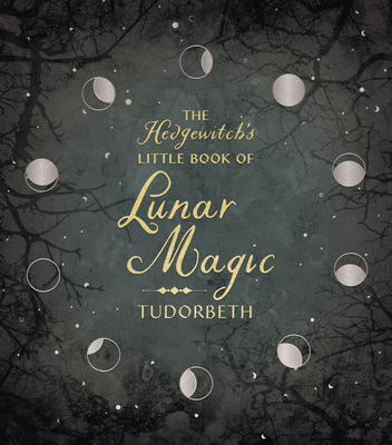 The Hedgewitch's Little Book of Lunar Magic By Tudorbeth Cover Image