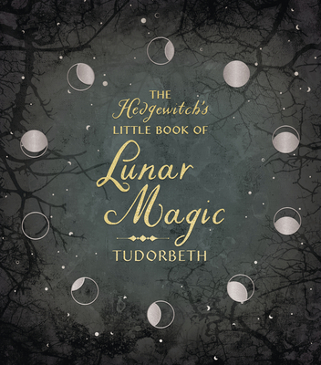 The Hedgewitch's Little Book of Lunar Magic (The Hedgewitch's Little Library)