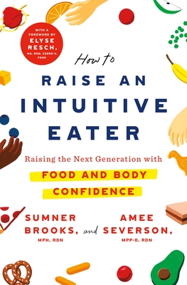 How to Raise an Intuitive Eater: Raising the Next Generation with Food and Body Confidence cover