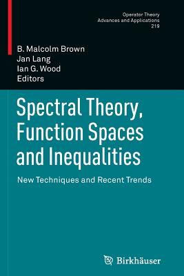 Spectral Theory, Function Spaces and Inequalities: New Techniques and Recent Trends (Operator Theory: Advances and Applications #219) Cover Image
