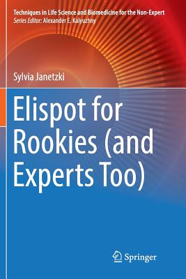 Elispot for Rookies (and Experts Too) (Techniques in Life Science and Biomedicine for the Non-Exper)