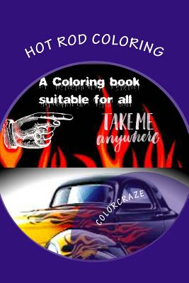 Cover for Hot Rod Coloring: A coloring book that brings you the best Hot Rods built with need for speed. Great patterns, fast & loud, great anti-s