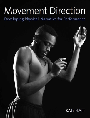 Movement Direction: Developing Physical Narrative for Performance By Kate Flatt Cover Image
