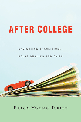 After College: Navigating Transitions, Relationships and Faith By Erica Young Reitz Cover Image