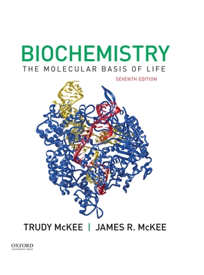 Biochemistry: The Molecular Basis of Life By James R. McKee, Trudy McKee Cover Image