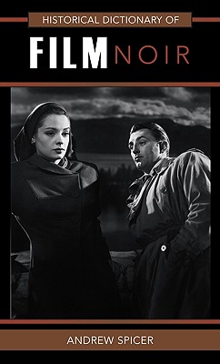 Historical Dictionary of Film Noir: Volume 38 (Historical Dictionaries of Literature and the Arts #38) Cover Image