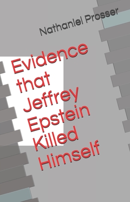 Evidence that Jeffrey Epstein Killed Himself By Nathaniel Prosser Cover Image
