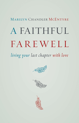 Faithful Farewell: Living Your Last Chapter with Love By Marilyn McEntyre Cover Image