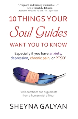 10 Things Your Soul Guides Want You to Know: Especially If You Have Anxiety, Depression, Chronic Pain, or Ptsd Cover Image