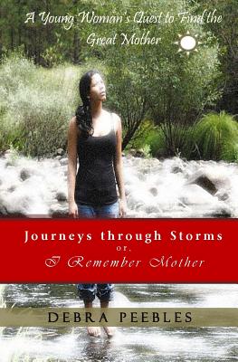 Journeys through Storms or, I Remember Mother: A Young Woman's Quest to Find the Great Mother Cover Image