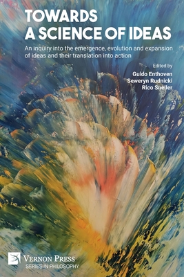 Towards a science of ideas: An inquiry into the emergence, evolution and expansion of ideas and their translation into action (Philosophy) By Guido Enthoven (Editor), Seweryn Rudnicki (Editor), Rico Sneller (Editor) Cover Image