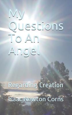 My Questions To An Angel: Regarding Creation Cover Image