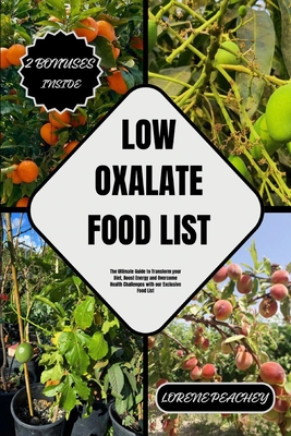 Low Oxalate Food List: The Ultimate Guide to Transform your Diet, Boost Energy and Overcome Health Challenges with our Exclusive Food List Cover Image
