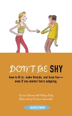 Don't Be Shy: How to Fit in, Make Friends, and Have Fun-Even If You Weren't Born Outgoing Cover Image