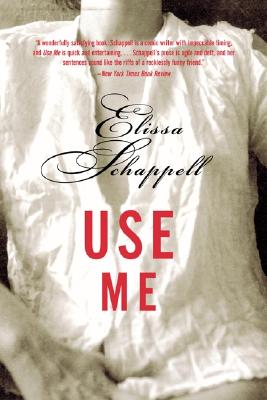 Use Me: Fiction By Elissa Schappell Cover Image