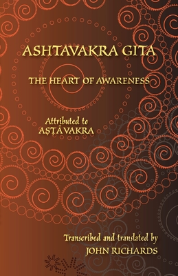 Ashtavakra Gita - The Heart of Awareness: A bilingual edition in Sanskrit and English By Ashtavakra, John Richards (Translator), Michael Everson (Editor) Cover Image