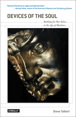 Devices of the Soul: Battling for Our Selves in an Age of Machines By Steve Talbott Cover Image