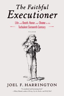 The Faithful Executioner: Life and Death, Honor and Shame in the Turbulent Sixteenth Century By Joel F. Harrington Cover Image