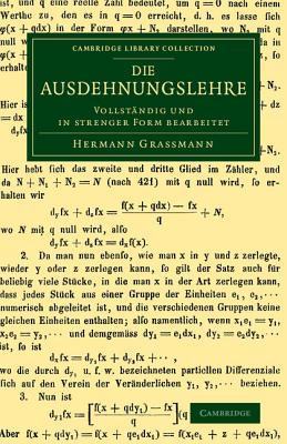 Die Ausdehnungslehre: Vollstandig Und in Strenger Form Bearbeitet (Cambridge Library Collection - Mathematics) Cover Image