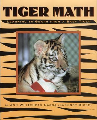 Tiger Math: Learning to Graph from a Baby Tiger (Animal Math) By Ann Whitehead Nagda, Cindy Bickel Cover Image