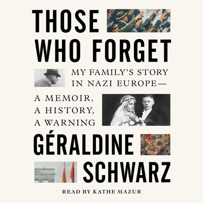 Those Who Forget: My Family's Story in Nazi Europe--A Memoir, a History, a Warning Cover Image
