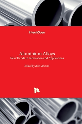 Aluminium Alloys: New Trends in Fabrication and Applications By Zaki Ahmad (Editor) Cover Image
