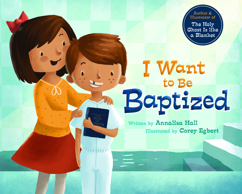 I Want to Be Baptized By Annalisa Hall, Corey Egbert (Illustrator) Cover Image