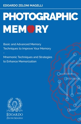 Photographic Memory: Basic and Advanced Memory Techniques to Improve Your Memory - Mnemonic Techniques and Strategies to Enhance Memorizati Cover Image