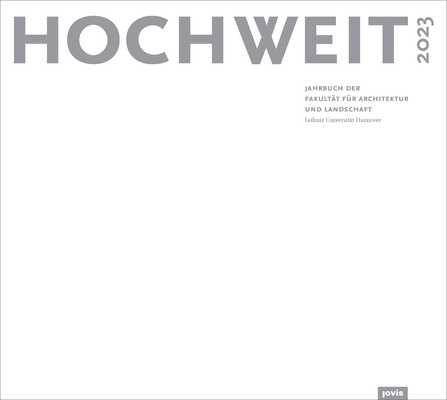 Hochweit 2023: Jahrbuch Der Fakultät Für Architektur Und Landschaft, Leibniz Universität Hannover By Fakultät Für Architektur Und Landschaft (Editor) Cover Image