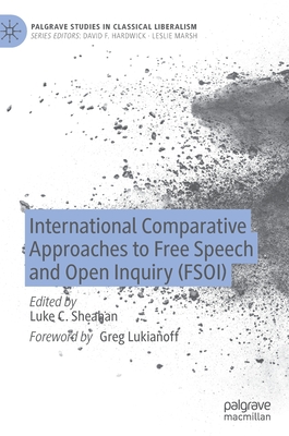 International Comparative Approaches to Free Speech and Open Inquiry (Fsoi) (Palgrave Studies in Classical Liberalism)
