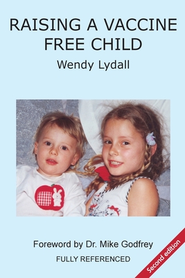 Raising a Vaccine Free Child second edition By Wendy Lydall Cover Image