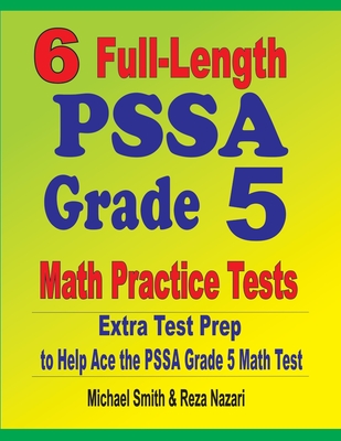 6 Full-Length PSSA Grade 5 Math Practice Tests: Extra Test Prep to Help Ace the PSSA Grade 5 Math Test Cover Image