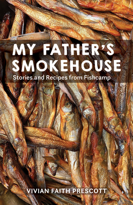 My Father's Smokehouse: Stories and Recipes from Fishcamp Cover Image