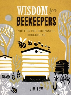 Wisdom for Beekeepers: 500 Tips for Successful Beekeeping By James E. Tew Cover Image