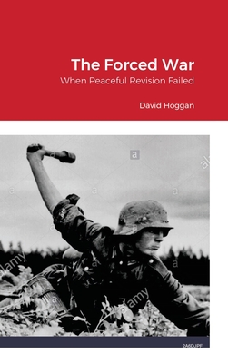 The Forced War: When Peaceful Revision Failed By David Hoggan, William Von Peters (Editor) Cover Image