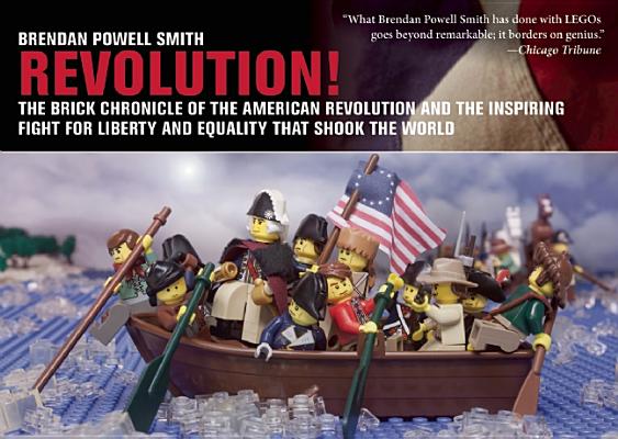 Revolution!: The Brick Chronicle of the American Revolution and the Inspiring Fight for Liberty and Equality that Shook the World Cover Image