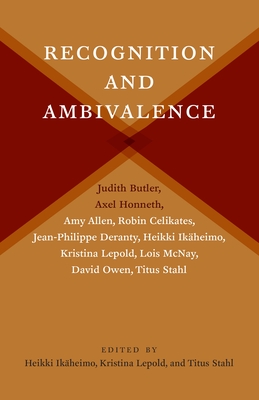Recognition and Ambivalence (New Directions in Critical Theory #77) By Heikki Ikäheimo (Editor), Kristina Lepold (Editor), Titus Stahl (Editor) Cover Image